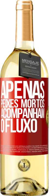 29,95 € Envio grátis | Vinho branco Edição WHITE Apenas peixes mortos acompanham o fluxo Etiqueta Vermelha. Etiqueta personalizável Vinho jovem Colheita 2024 Verdejo