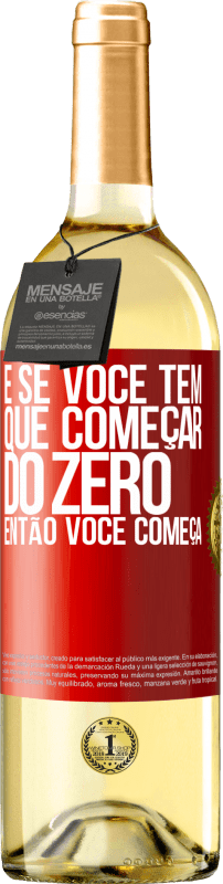 29,95 € Envio grátis | Vinho branco Edição WHITE E se você tem que começar do zero, então você começa Etiqueta Vermelha. Etiqueta personalizável Vinho jovem Colheita 2024 Verdejo