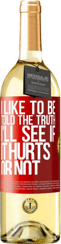 29,95 € Free Shipping | White Wine WHITE Edition I like to be told the truth, I'll see if it hurts or not Red Label. Customizable label Young wine Harvest 2023 Verdejo