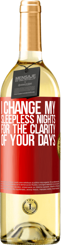 29,95 € Free Shipping | White Wine WHITE Edition I change my sleepless nights for the clarity of your days Red Label. Customizable label Young wine Harvest 2023 Verdejo