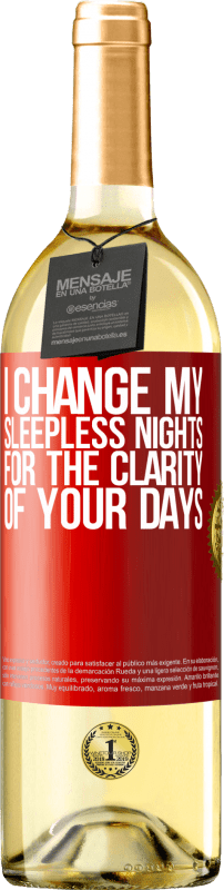 29,95 € Free Shipping | White Wine WHITE Edition I change my sleepless nights for the clarity of your days Red Label. Customizable label Young wine Harvest 2024 Verdejo