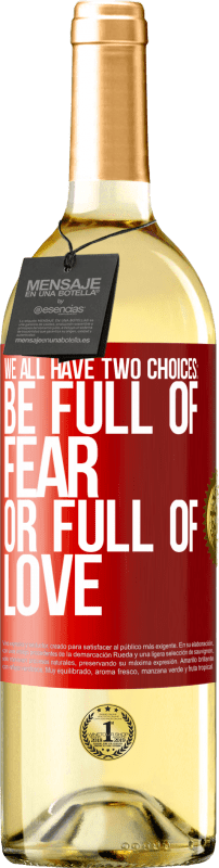 29,95 € Бесплатная доставка | Белое вино Издание WHITE У всех нас есть два варианта: быть полными страха или полны любви Красная метка. Настраиваемая этикетка Молодое вино Урожай 2023 Verdejo