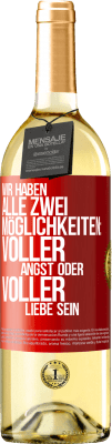 29,95 € Kostenloser Versand | Weißwein WHITE Ausgabe Wir haben alle zwei Möglichkeiten: voller Angst oder voller Liebe sein Rote Markierung. Anpassbares Etikett Junger Wein Ernte 2024 Verdejo