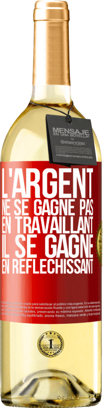 29,95 € Envoi gratuit | Vin blanc Édition WHITE L'argent ne se gagne pas en travaillant, il se gagne en réfléchissant Étiquette Rouge. Étiquette personnalisable Vin jeune Récolte 2024 Verdejo