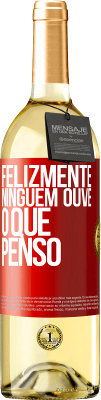 29,95 € Envio grátis | Vinho branco Edição WHITE Felizmente, ninguém ouve o que penso Etiqueta Vermelha. Etiqueta personalizável Vinho jovem Colheita 2024 Verdejo