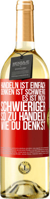 29,95 € Kostenloser Versand | Weißwein WHITE Ausgabe Handeln ist einfach. Denken ist schwierig. Es ist noch schwieriger, so zu handeln, wie du denkst Rote Markierung. Anpassbares Etikett Junger Wein Ernte 2024 Verdejo