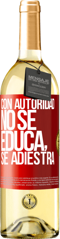 29,95 € Envío gratis | Vino Blanco Edición WHITE Con autoridad no se educa, se adiestra Etiqueta Roja. Etiqueta personalizable Vino joven Cosecha 2023 Verdejo