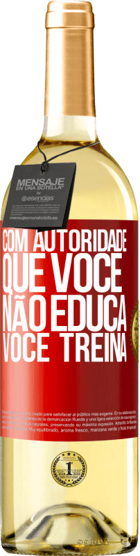 29,95 € Envio grátis | Vinho branco Edição WHITE Com autoridade que você não educa, você treina Etiqueta Vermelha. Etiqueta personalizável Vinho jovem Colheita 2024 Verdejo