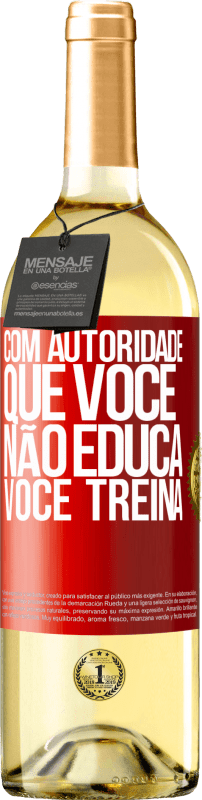 29,95 € Envio grátis | Vinho branco Edição WHITE Com autoridade que você não educa, você treina Etiqueta Vermelha. Etiqueta personalizável Vinho jovem Colheita 2025 Verdejo