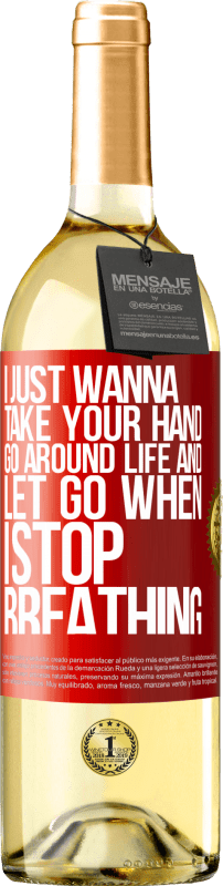 29,95 € Бесплатная доставка | Белое вино Издание WHITE Я просто хочу держать тебя за руку, обойти жизнь и отпустить, когда я перестану дышать Красная метка. Настраиваемая этикетка Молодое вино Урожай 2023 Verdejo