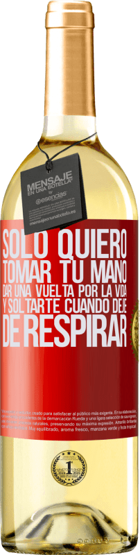 29,95 € Envío gratis | Vino Blanco Edición WHITE Sólo quiero tomar tu mano, dar una vuelta por la vida y soltarte cuando deje de respirar Etiqueta Roja. Etiqueta personalizable Vino joven Cosecha 2024 Verdejo