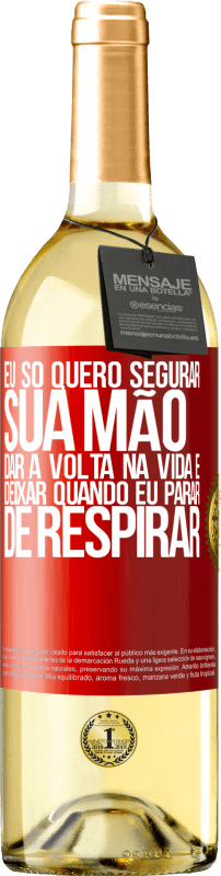 29,95 € Envio grátis | Vinho branco Edição WHITE Eu só quero segurar sua mão, dar a volta na vida e deixar quando eu parar de respirar Etiqueta Vermelha. Etiqueta personalizável Vinho jovem Colheita 2024 Verdejo