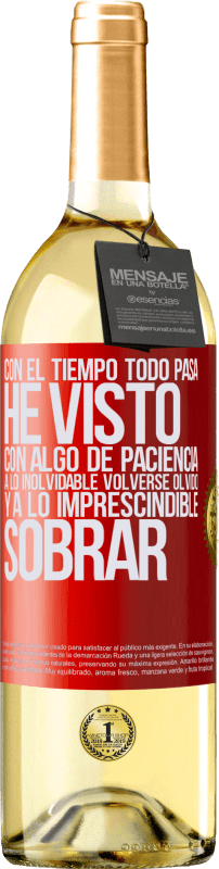 29,95 € Envío gratis | Vino Blanco Edición WHITE Con el tiempo todo pasa. He visto, con algo de paciencia, a lo inolvidable volverse olvido, y a lo imprescindible sobrar Etiqueta Roja. Etiqueta personalizable Vino joven Cosecha 2025 Verdejo