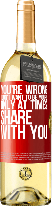 29,95 € Free Shipping | White Wine WHITE Edition You're wrong. I don't want to be yours Only at times share with you Red Label. Customizable label Young wine Harvest 2024 Verdejo