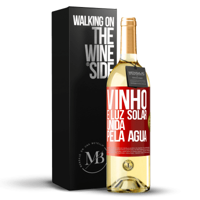 «Vinho é luz solar, unida pela água» Edição WHITE