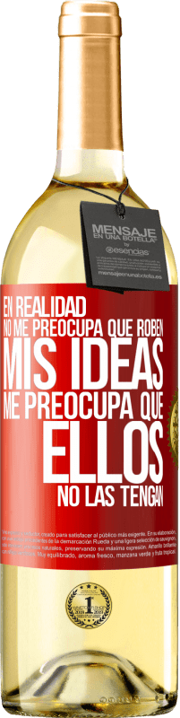 29,95 € Envío gratis | Vino Blanco Edición WHITE En realidad no me preocupa que roben mis ideas, me preocupa que ellos no las tengan Etiqueta Roja. Etiqueta personalizable Vino joven Cosecha 2025 Verdejo