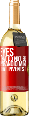 29,95 € Free Shipping | White Wine WHITE Edition Eyes that do not see, paranoid mind that invents it Red Label. Customizable label Young wine Harvest 2025 Verdejo