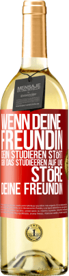 29,95 € Kostenloser Versand | Weißwein WHITE Ausgabe Wenn deine Freundin dein Studieren stört, gib das Studieeren auf und störe deine Freundin Rote Markierung. Anpassbares Etikett Junger Wein Ernte 2025 Verdejo