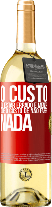 29,95 € Envio grátis | Vinho branco Edição WHITE O custo de estar errado é menor que o custo de não fazer nada Etiqueta Vermelha. Etiqueta personalizável Vinho jovem Colheita 2024 Verdejo