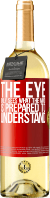 29,95 € Free Shipping | White Wine WHITE Edition The eye only sees what the mind is prepared to understand Red Label. Customizable label Young wine Harvest 2025 Verdejo