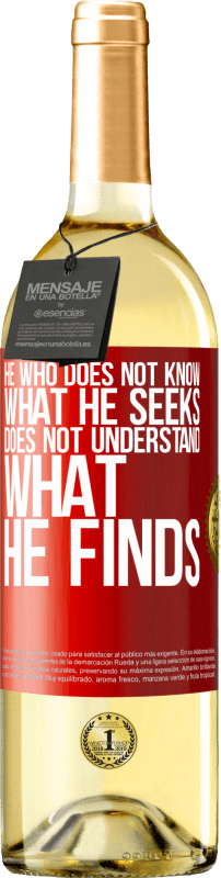 29,95 € Free Shipping | White Wine WHITE Edition He who does not know what he seeks, does not understand what he finds Red Label. Customizable label Young wine Harvest 2023 Verdejo