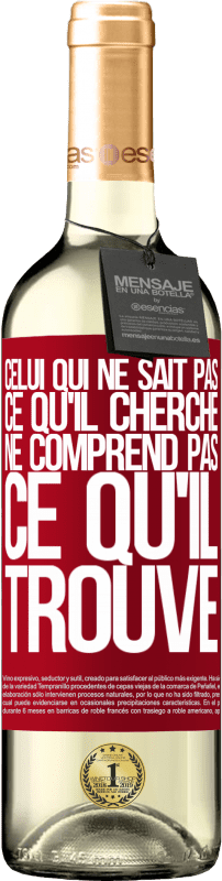 29,95 € Envoi gratuit | Vin blanc Édition WHITE Celui qui ne sait pas ce qu'il cherche, ne comprend pas ce qu'il trouve Étiquette Rouge. Étiquette personnalisable Vin jeune Récolte 2024 Verdejo