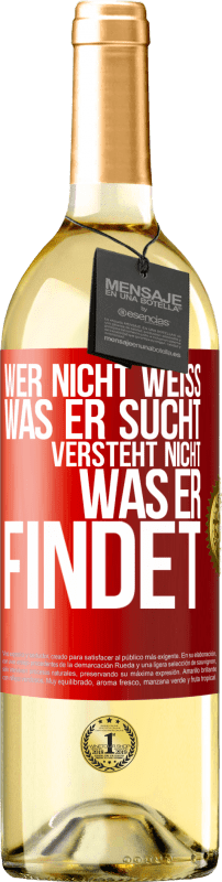 29,95 € Kostenloser Versand | Weißwein WHITE Ausgabe Wer nicht weiß, was er sucht, versteht nicht, was er findet Rote Markierung. Anpassbares Etikett Junger Wein Ernte 2025 Verdejo