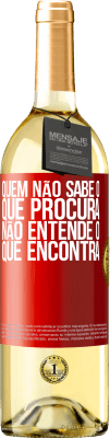 29,95 € Envio grátis | Vinho branco Edição WHITE Quem não sabe o que procura, não entende o que encontra Etiqueta Vermelha. Etiqueta personalizável Vinho jovem Colheita 2023 Verdejo