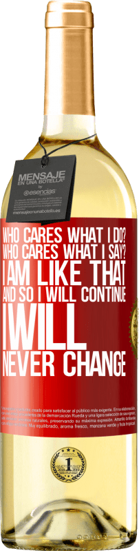 29,95 € Free Shipping | White Wine WHITE Edition who cares what I do? Who cares what I say? I am like that, and so I will continue, I will never change Red Label. Customizable label Young wine Harvest 2023 Verdejo