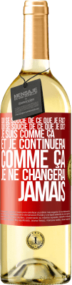 29,95 € Envoi gratuit | Vin blanc Édition WHITE Qui se soucie de ce que je fais? Qui se soucie de ce que je dis? Je suis comme ça et je continuerai comme ça, je ne changerai ja Étiquette Rouge. Étiquette personnalisable Vin jeune Récolte 2025 Verdejo