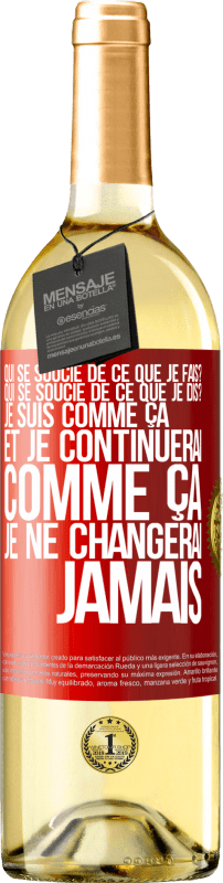 29,95 € Envoi gratuit | Vin blanc Édition WHITE Qui se soucie de ce que je fais? Qui se soucie de ce que je dis? Je suis comme ça et je continuerai comme ça, je ne changerai ja Étiquette Rouge. Étiquette personnalisable Vin jeune Récolte 2024 Verdejo