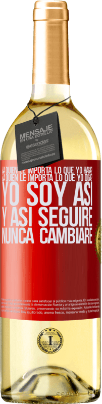 29,95 € Envío gratis | Vino Blanco Edición WHITE ¿A quién le importa lo que yo haga? ¿A quién le importa lo que yo diga? Yo soy así, y así seguiré, nunca cambiaré Etiqueta Roja. Etiqueta personalizable Vino joven Cosecha 2024 Verdejo