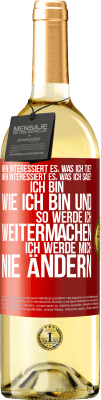 29,95 € Kostenloser Versand | Weißwein WHITE Ausgabe Wen interessiert es, was ich tue? Wen interessiert es, was ich sage? Ich bin, wie ich bin und so werde ich weitermachen, ich wer Rote Markierung. Anpassbares Etikett Junger Wein Ernte 2024 Verdejo