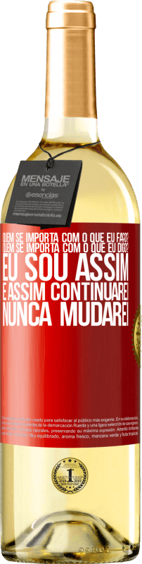 29,95 € Envio grátis | Vinho branco Edição WHITE quem se importa com o que eu faço? Quem se importa com o que eu digo? Eu sou assim, e assim continuarei, nunca mudarei Etiqueta Vermelha. Etiqueta personalizável Vinho jovem Colheita 2024 Verdejo