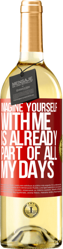 29,95 € Free Shipping | White Wine WHITE Edition Imagine yourself with me is already part of all my days Red Label. Customizable label Young wine Harvest 2023 Verdejo