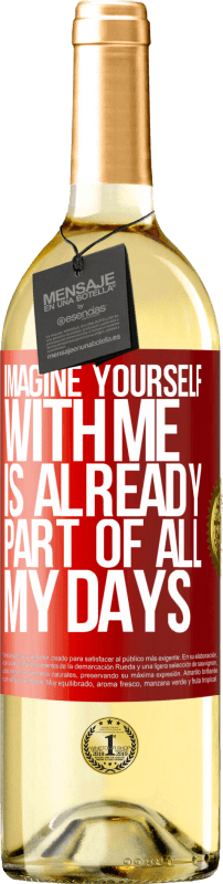 29,95 € Free Shipping | White Wine WHITE Edition Imagine yourself with me is already part of all my days Red Label. Customizable label Young wine Harvest 2024 Verdejo