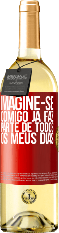 29,95 € Envio grátis | Vinho branco Edição WHITE Imagine-se comigo já faz parte de todos os meus dias Etiqueta Vermelha. Etiqueta personalizável Vinho jovem Colheita 2024 Verdejo