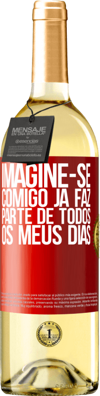 29,95 € Envio grátis | Vinho branco Edição WHITE Imagine-se comigo já faz parte de todos os meus dias Etiqueta Vermelha. Etiqueta personalizável Vinho jovem Colheita 2025 Verdejo