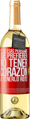 29,95 € Envío gratis | Vino Blanco Edición WHITE Es de esas personas que prefieren no tener corazón a tenerlo roto Etiqueta Roja. Etiqueta personalizable Vino joven Cosecha 2025 Verdejo