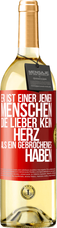 29,95 € Kostenloser Versand | Weißwein WHITE Ausgabe Er ist einer jener Menschen, die lieber kein Herz als ein Gebrochenes haben Rote Markierung. Anpassbares Etikett Junger Wein Ernte 2024 Verdejo