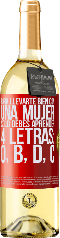 29,95 € Envío gratis | Vino Blanco Edición WHITE Para llevarte bien con una mujer, sólo debes aprender 4 letras: O, B, D, C Etiqueta Roja. Etiqueta personalizable Vino joven Cosecha 2024 Verdejo