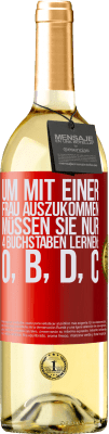 29,95 € Kostenloser Versand | Weißwein WHITE Ausgabe Um mit einer Frau auszukommen, müssen Sie nur 4 Buchstaben lernen: O, B, D, C Rote Markierung. Anpassbares Etikett Junger Wein Ernte 2024 Verdejo