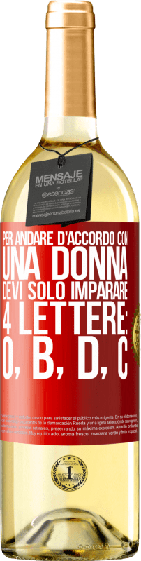 29,95 € Spedizione Gratuita | Vino bianco Edizione WHITE Per andare d'accordo con una donna, devi solo imparare 4 lettere: O, B, D, C Etichetta Rossa. Etichetta personalizzabile Vino giovane Raccogliere 2024 Verdejo