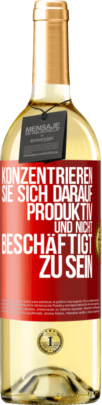 29,95 € Kostenloser Versand | Weißwein WHITE Ausgabe Konzentrieren Sie sich darauf, produktiv und nicht beschäftigt zu sein Rote Markierung. Anpassbares Etikett Junger Wein Ernte 2024 Verdejo