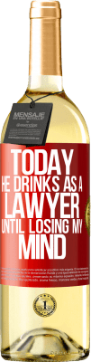 29,95 € Free Shipping | White Wine WHITE Edition Today he drinks as a lawyer. Until losing my mind Red Label. Customizable label Young wine Harvest 2025 Verdejo
