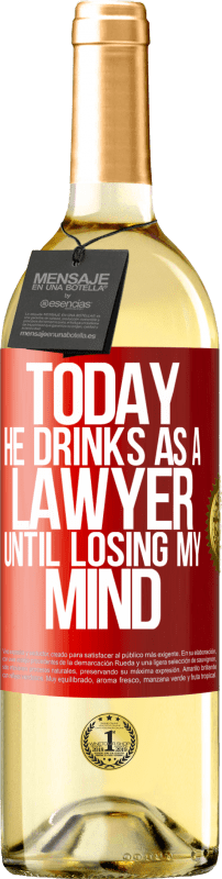 29,95 € Free Shipping | White Wine WHITE Edition Today he drinks as a lawyer. Until losing my mind Red Label. Customizable label Young wine Harvest 2024 Verdejo