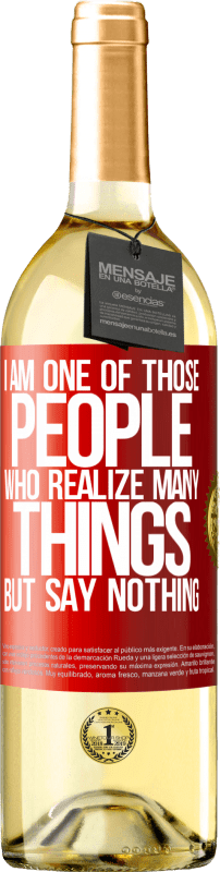 29,95 € Free Shipping | White Wine WHITE Edition I am one of those people who realize many things, but say nothing Red Label. Customizable label Young wine Harvest 2022 Verdejo