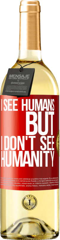 29,95 € Free Shipping | White Wine WHITE Edition I see humans, but I don't see humanity Red Label. Customizable label Young wine Harvest 2024 Verdejo