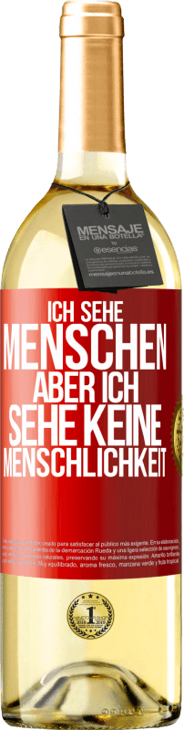 29,95 € Kostenloser Versand | Weißwein WHITE Ausgabe Ich sehe Menschen, aber ich sehe keine Menschlichkeit Rote Markierung. Anpassbares Etikett Junger Wein Ernte 2024 Verdejo