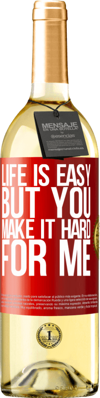 29,95 € Free Shipping | White Wine WHITE Edition Life is easy, but you make it hard for me Red Label. Customizable label Young wine Harvest 2024 Verdejo